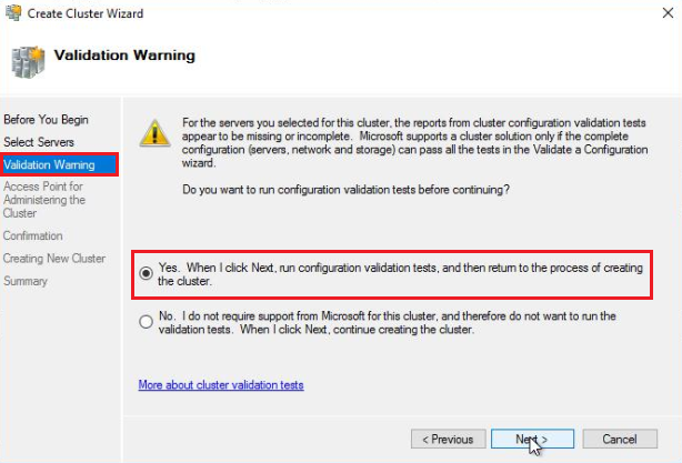 On the Validation Warning screen, select Yes. When selecting Next, run configuration validation tests, and then return to the process of creating the cluster.
